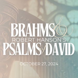 Brahms & Robert Hanson's Psalms of Davis - October 27, 2024 Image